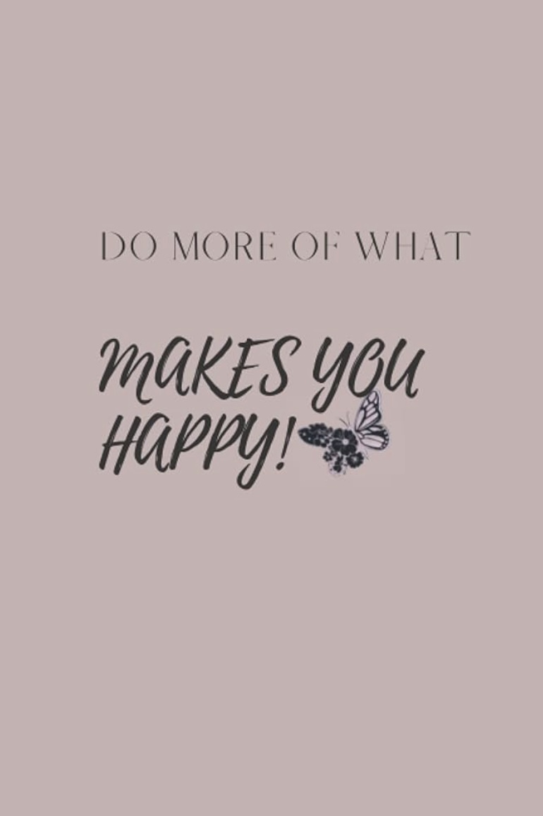 Do More of What Makes You Happy by Ana L. Vazquez